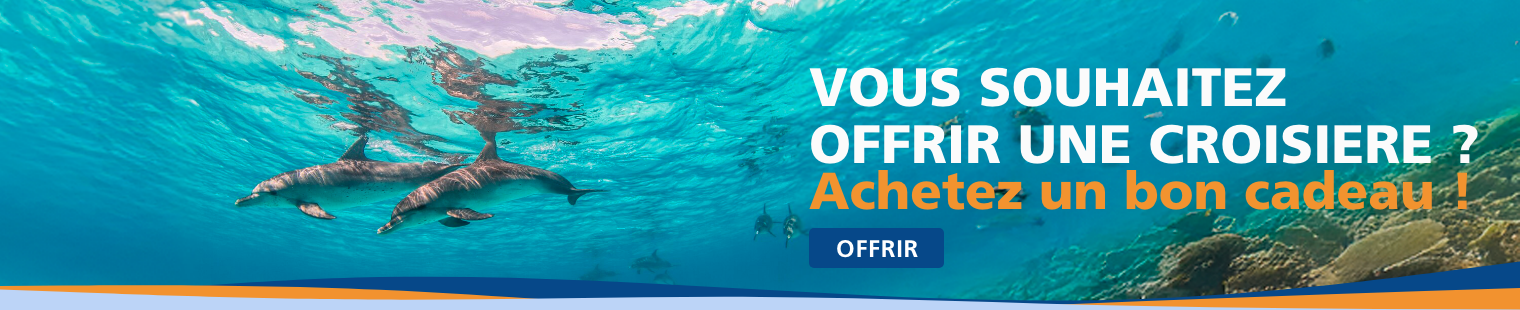 VOUS SOUHAITEZ OFFRIR UNE CROISIERE ? Achetez un bon cadeau !